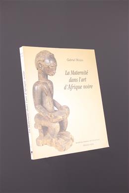 Stammeskunst - La Maternité dans lart dAfrique noire